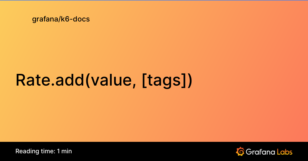 Rate.add(value, [tags]) | Grafana k6 documentation